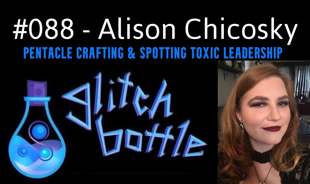 Glitch Bottle #88 – Pentacle Crafting and Spotting Toxic Leadership