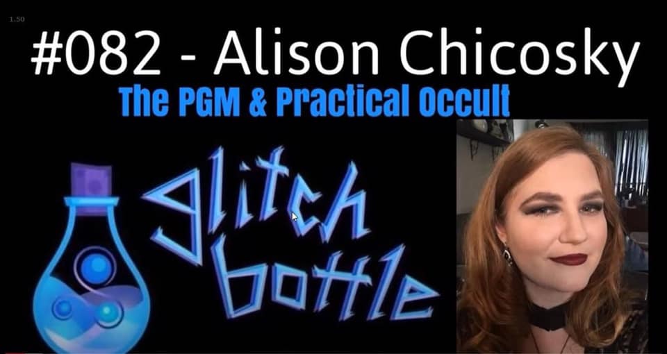 Glitch Bottle #82 – The PGM and Practical Occult with Alison Chicosky |