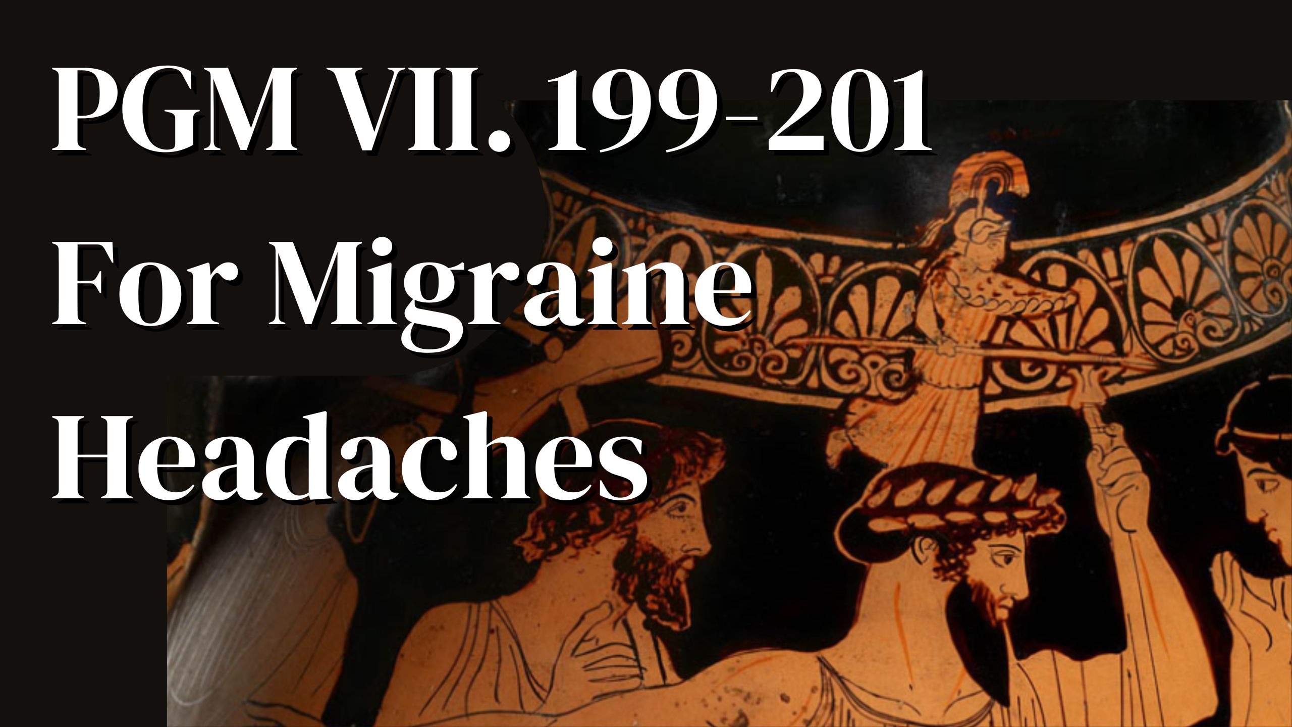 PGM VII. 199-201 “For Migraine Headaches”
